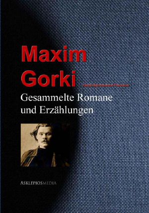 [Gesammelte Werke 01] • Maxim Gorki · Gesammelte Romane und Erzählungen